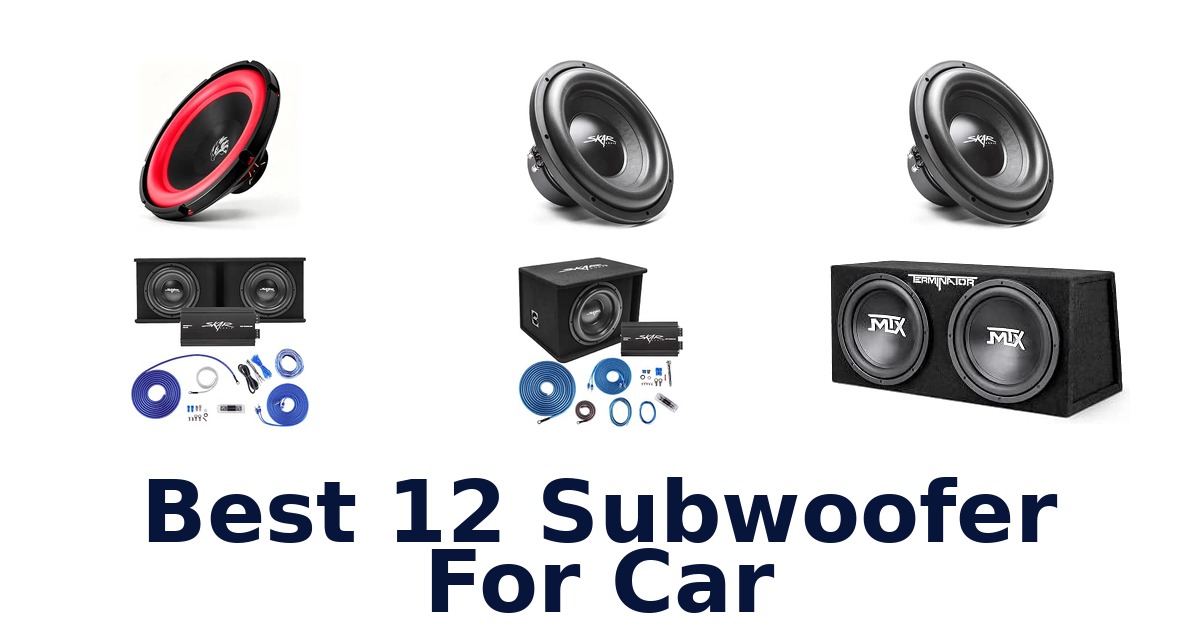 Best 12 Subwoofer For Car