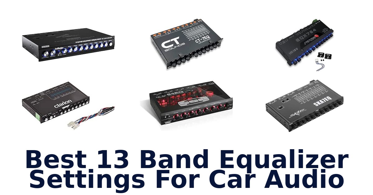 Best 13 Band Equalizer Settings For Car Audio
