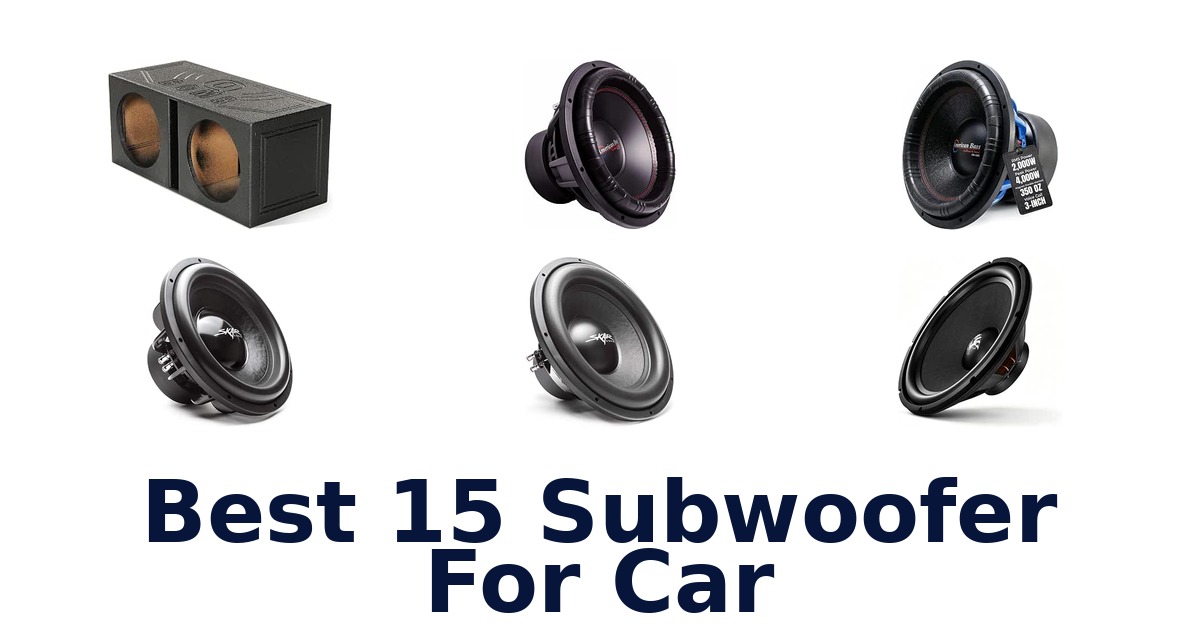 Best 15 Subwoofer For Car