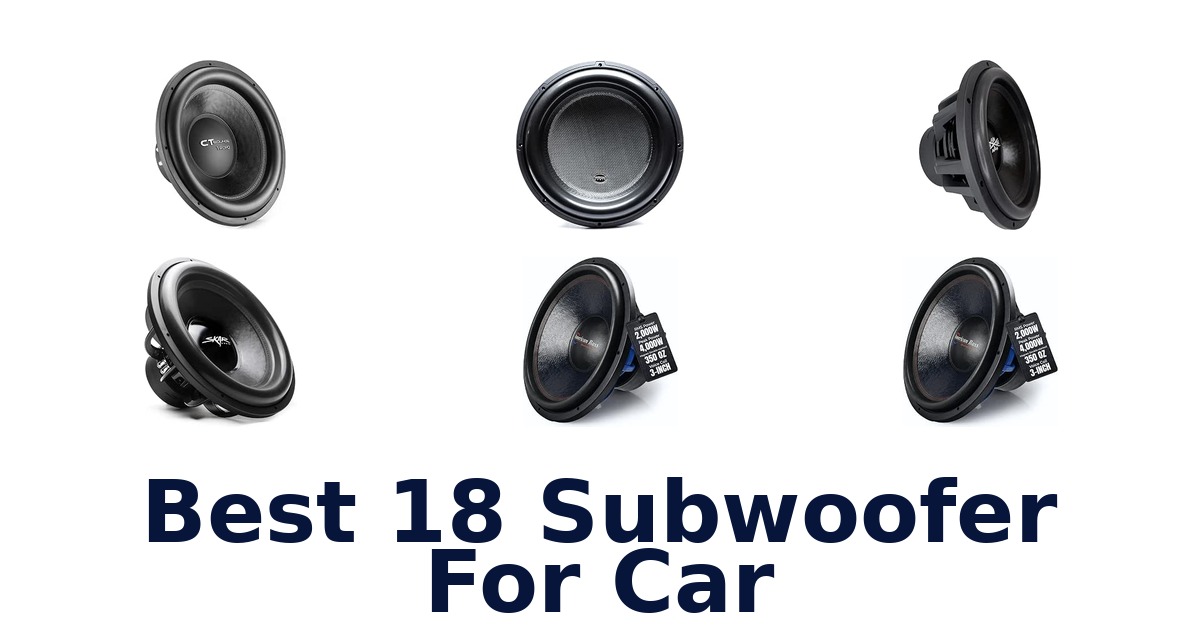 Best 18 Subwoofer For Car