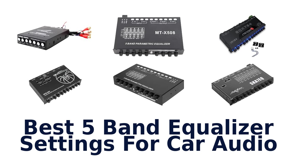 Best 5 Band Equalizer Settings For Car Audio