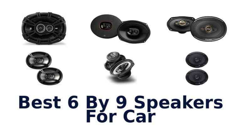 Best 6 By 9 Speakers For Car