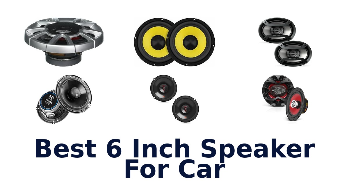 Best 6 Inch Speaker For Car