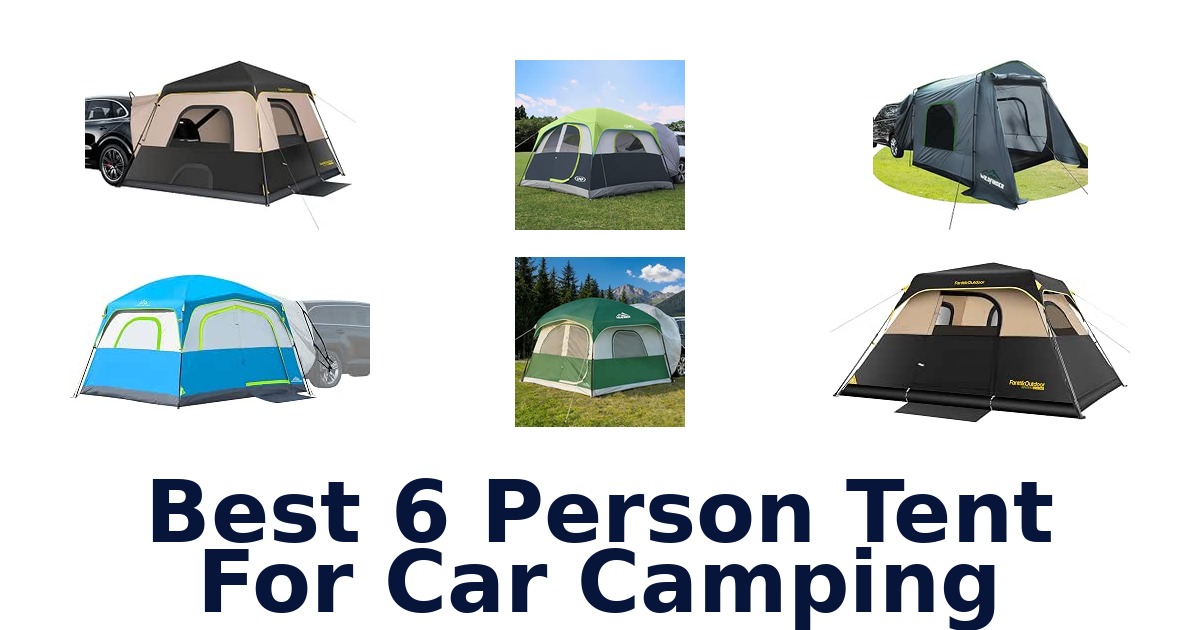 Best 6 Person Tent For Car Camping