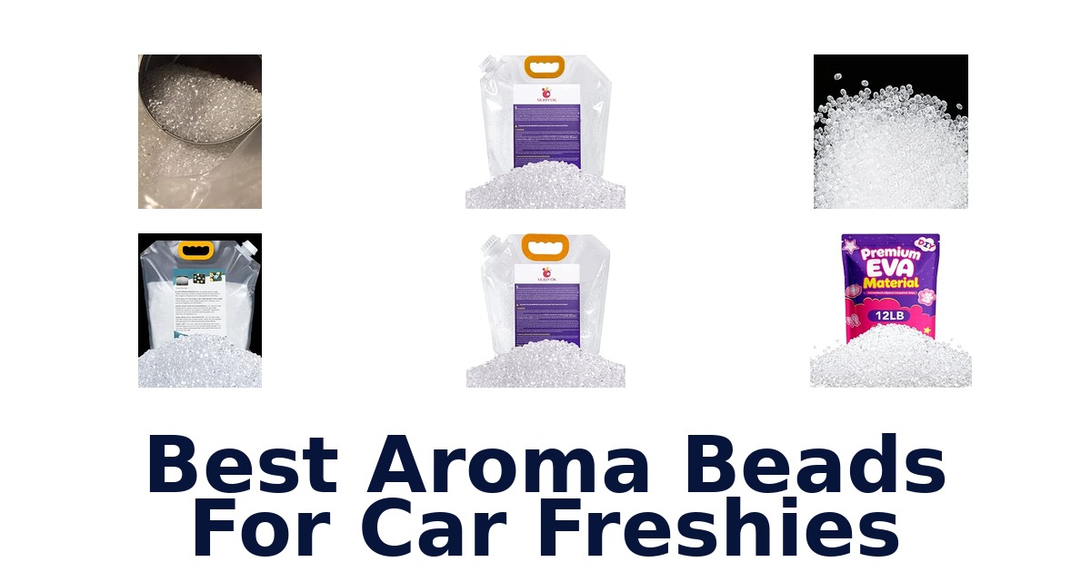 Best Aroma Beads For Car Freshies