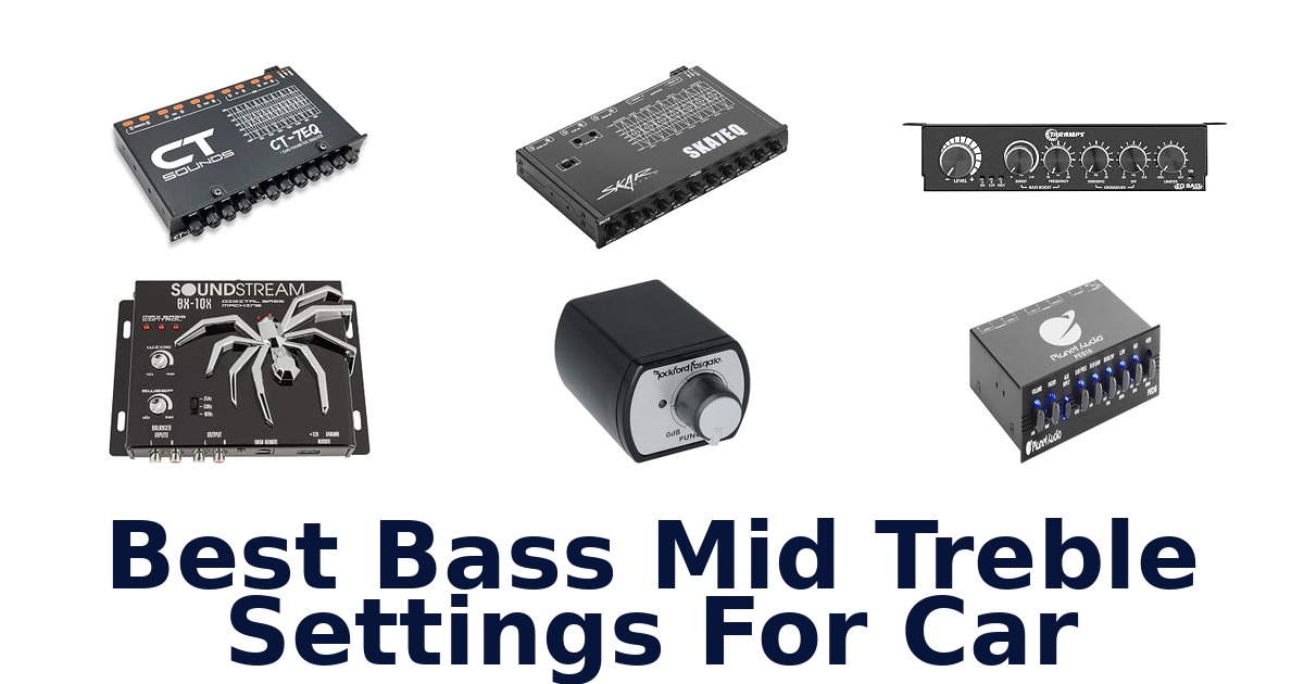 Best Bass Mid Treble Settings For Car