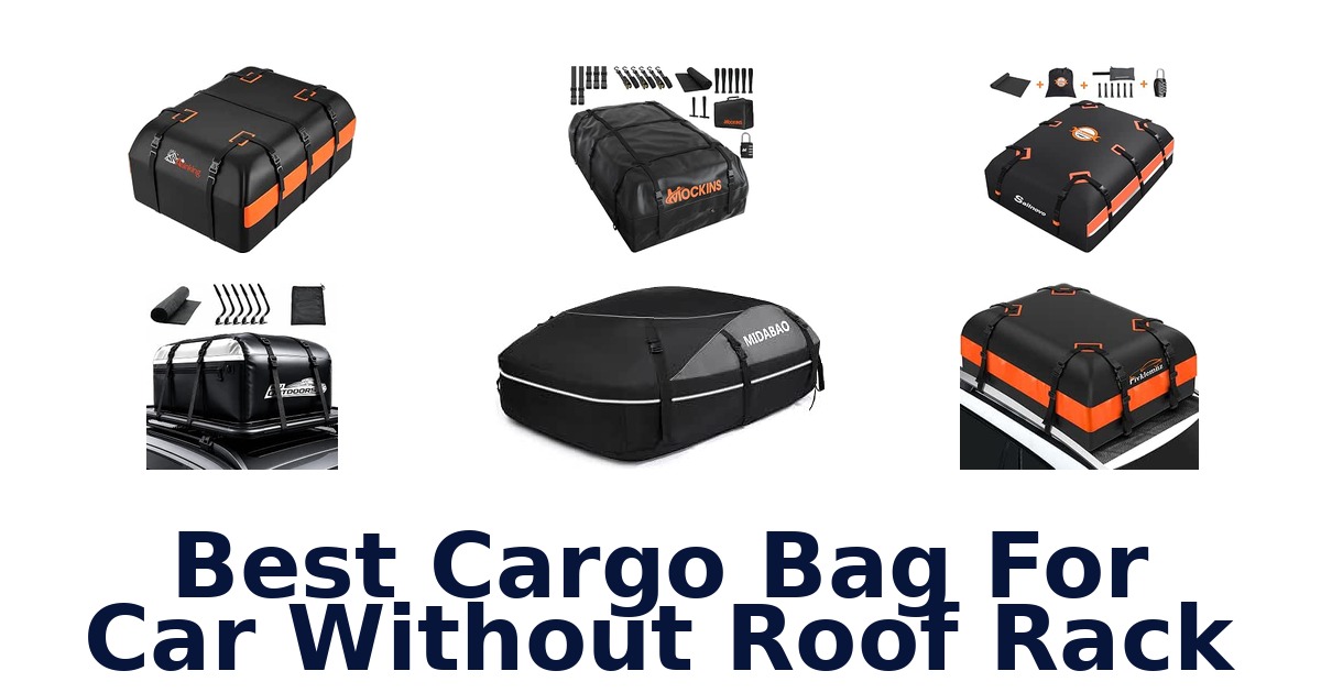 Best Cargo Bag For Car Without Roof Rack