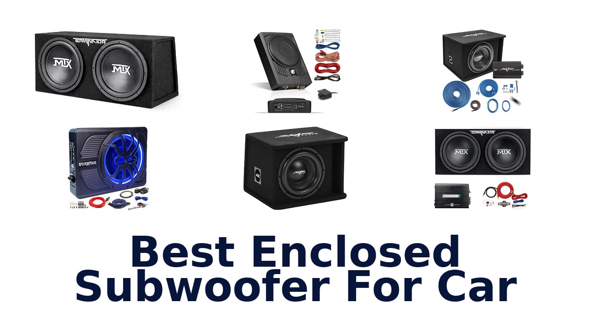 Best Enclosed Subwoofer For Car
