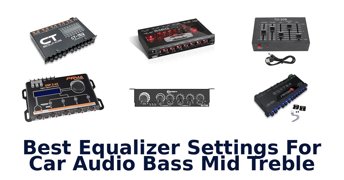Best Equalizer Settings For Car Audio Bass Mid Treble
