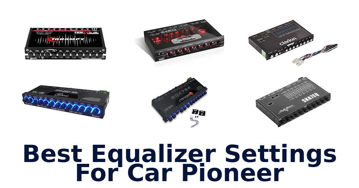 Best Equalizer Settings For Car Pioneer
