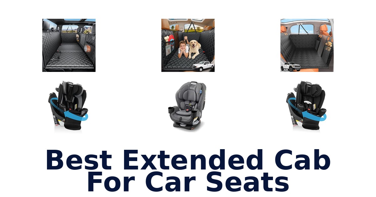 Best Extended Cab For Car Seats
