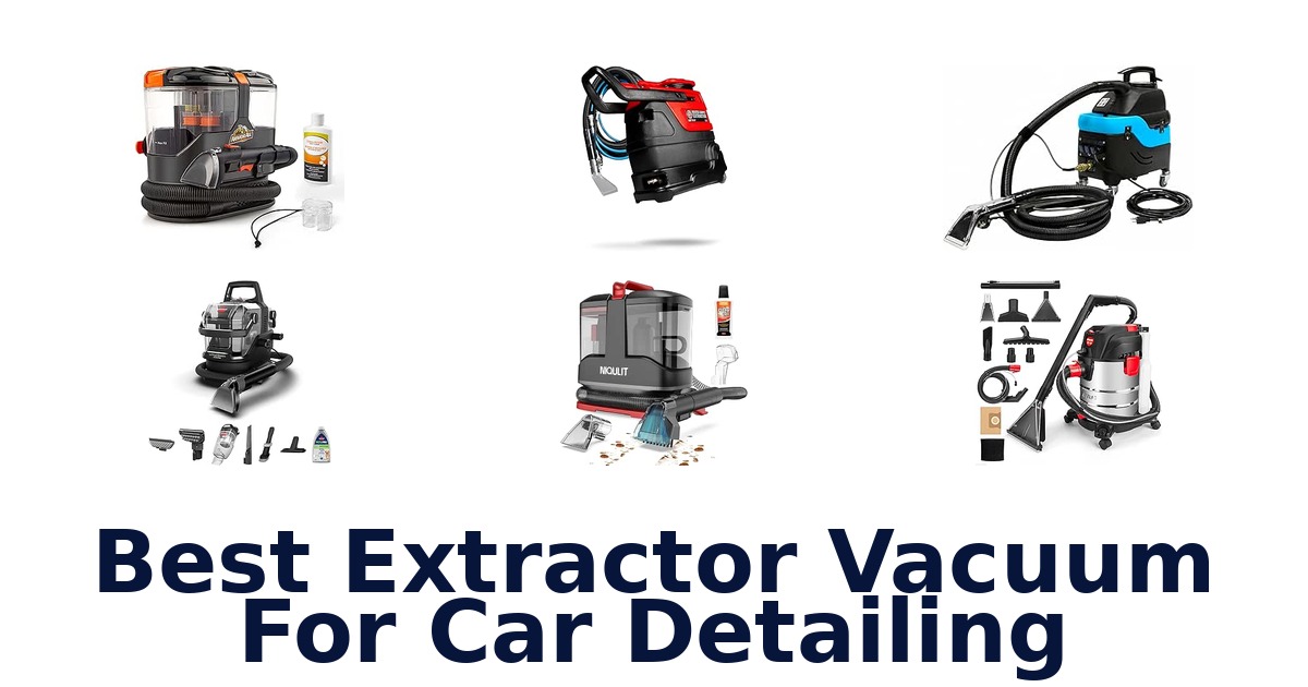 Best Extractor Vacuum For Car Detailing