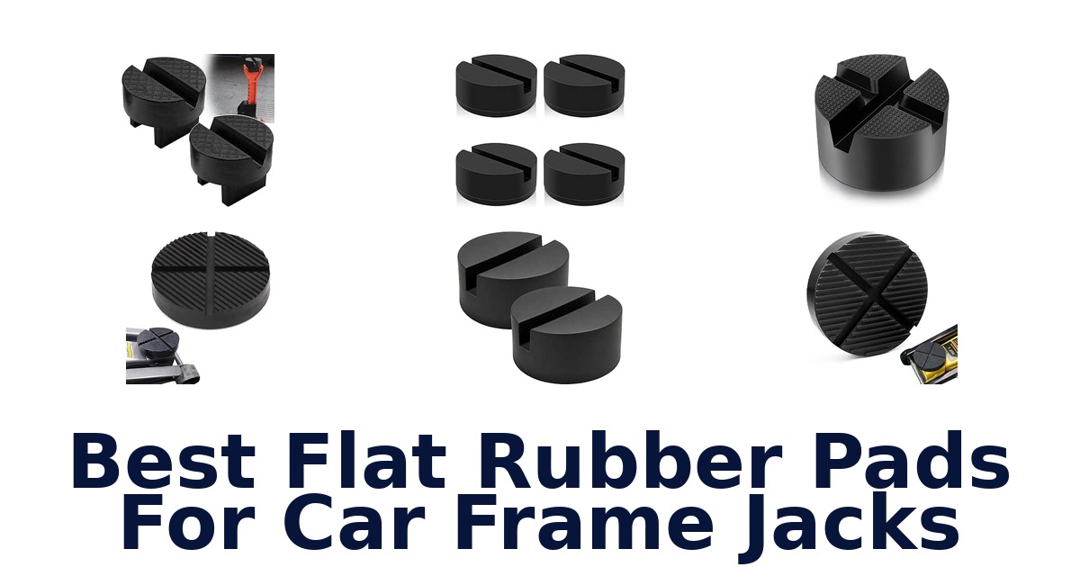 Best Flat Rubber Pads For Car Frame Jacks