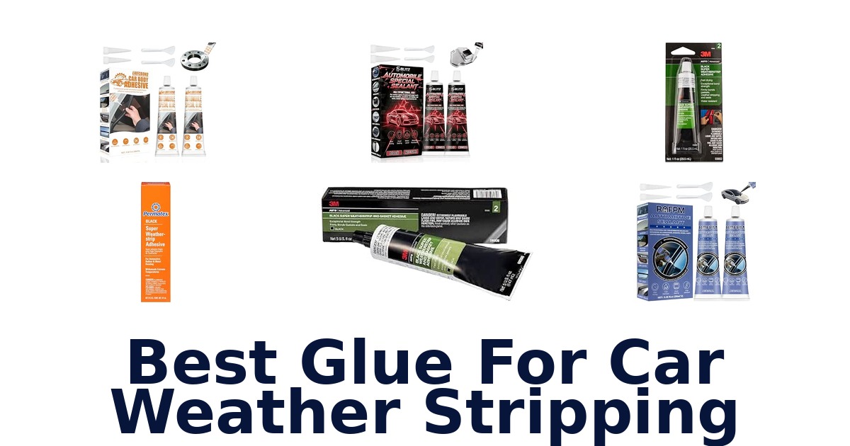 Best Glue For Car Weather Stripping