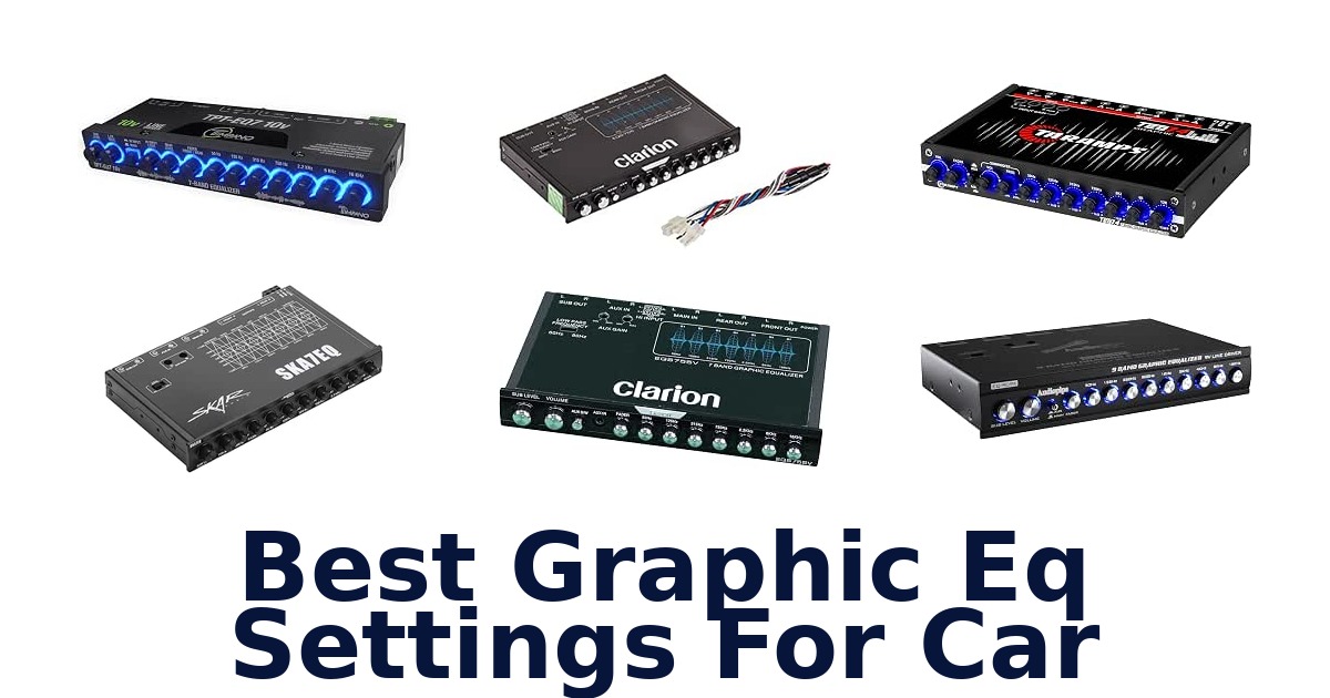Best Graphic Eq Settings For Car