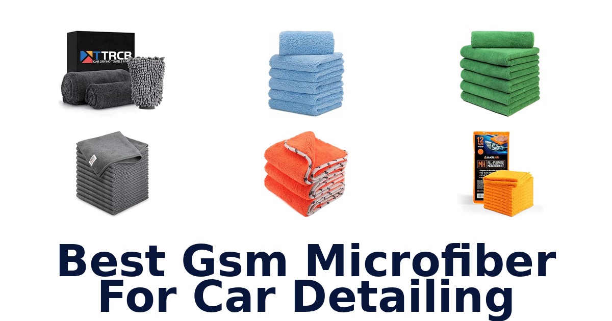 Best Gsm Microfiber For Car Detailing