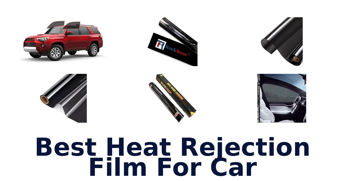 Best Heat Rejection Film For Car