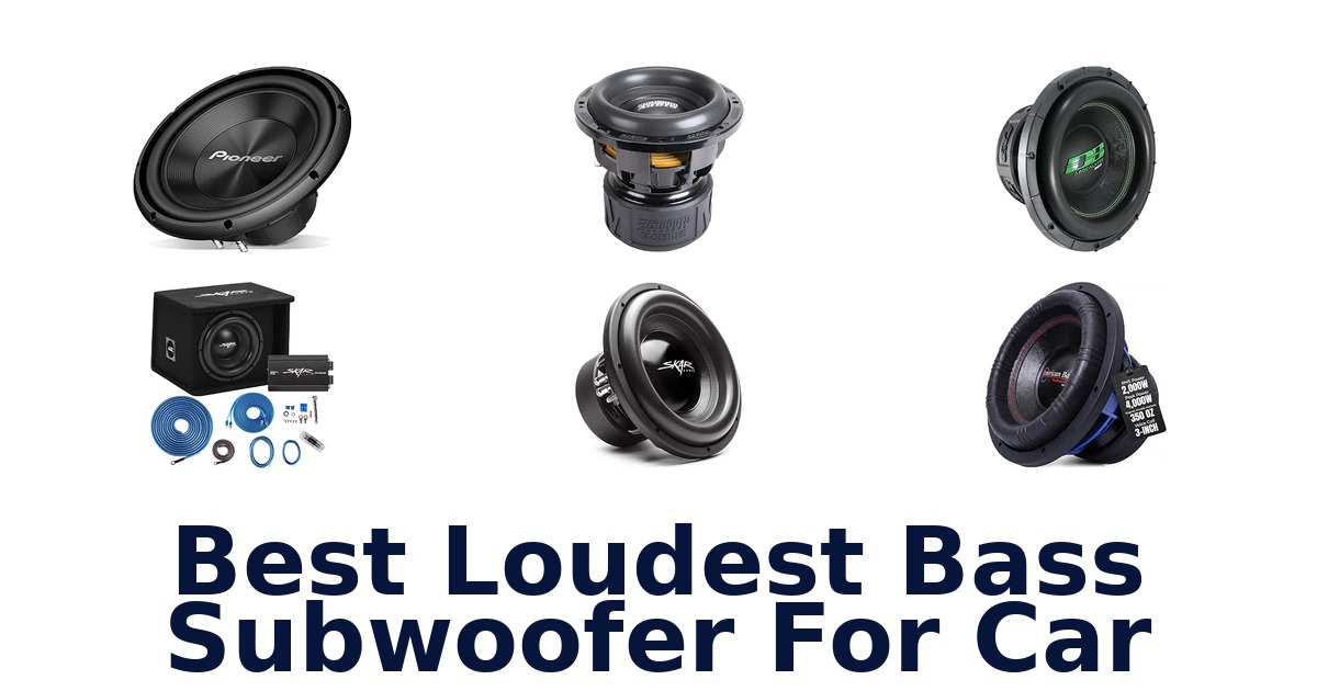 Best Loudest Bass Subwoofer For Car