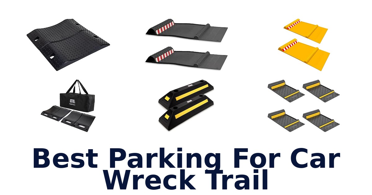 Best Parking For Car Wreck Trail