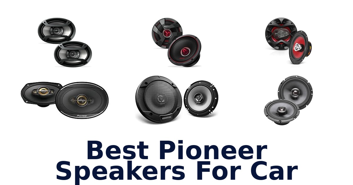 Best Pioneer Speakers For Car