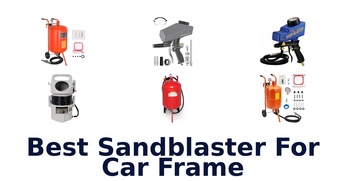 Best Sandblaster For Car Frame