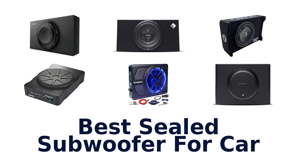 Best Sealed Subwoofer For Car
