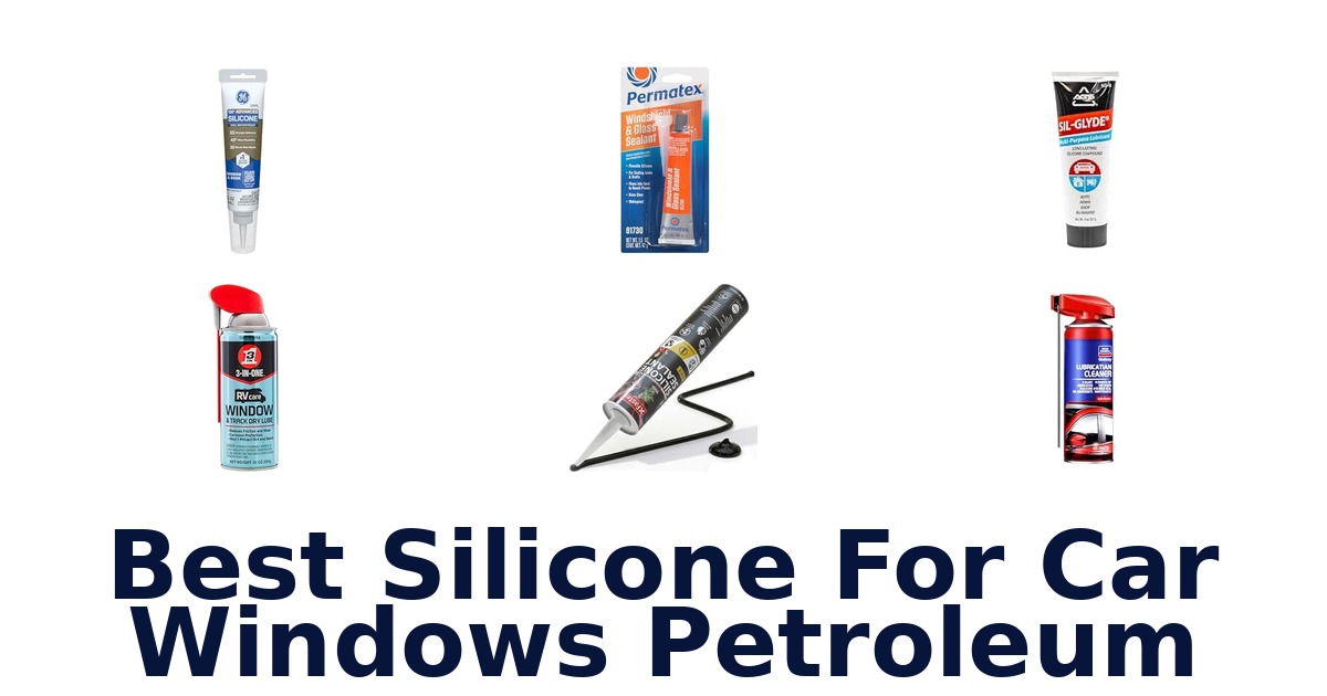 Best Silicone For Car Windows Petroleum