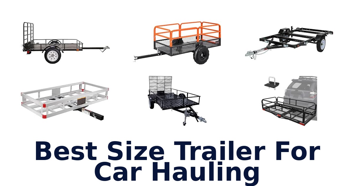 Best Size Trailer For Car Hauling