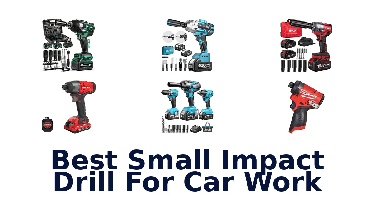 Best Small Impact Drill For Car Work