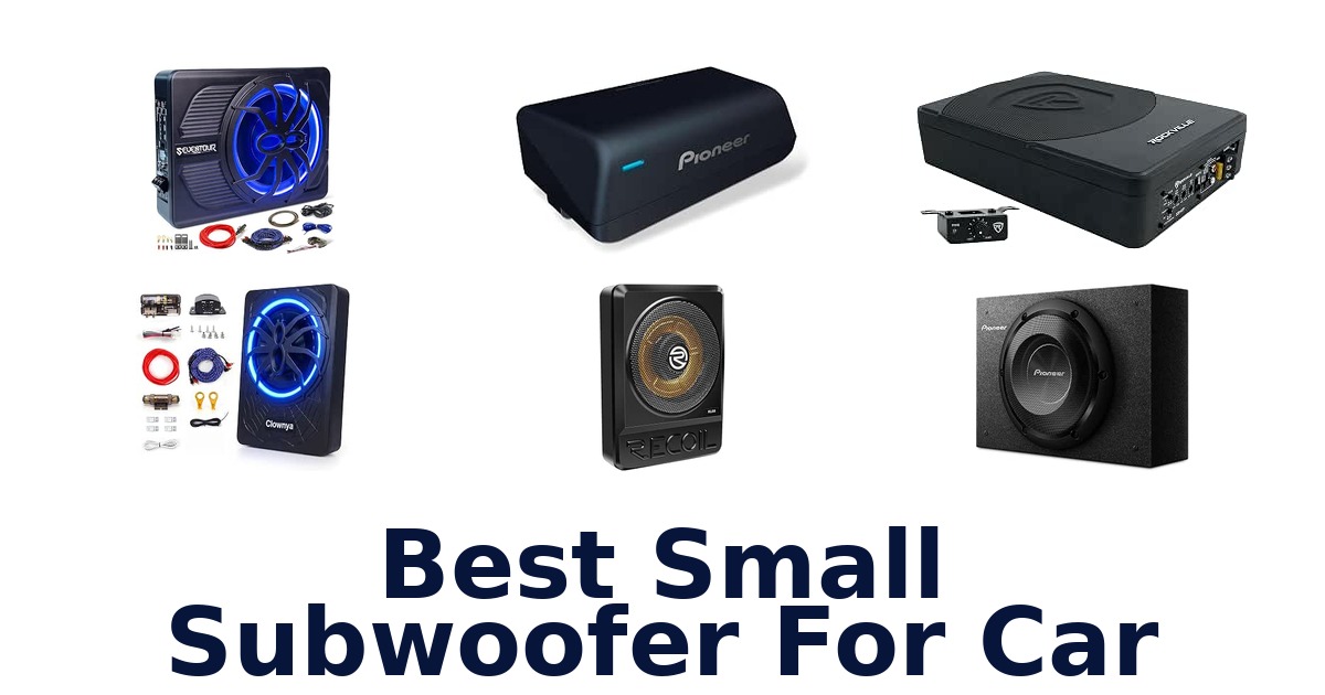 Best Small Subwoofer For Car