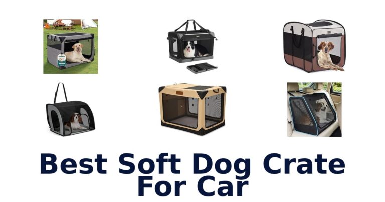 Best Soft Dog Crate For Car