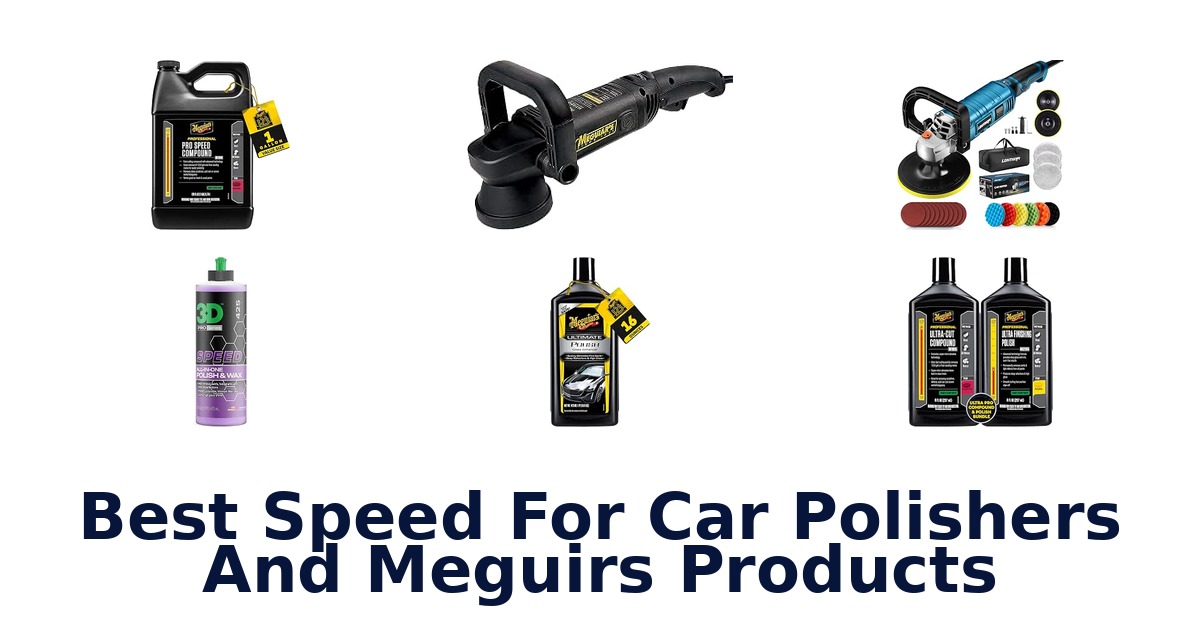 Best Speed For Car Polishers And Meguirs Products