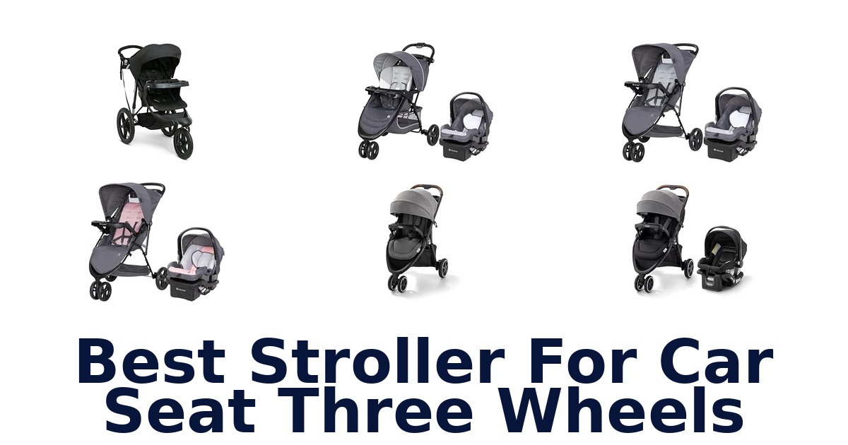 Best Stroller For Car Seat Three Wheels
