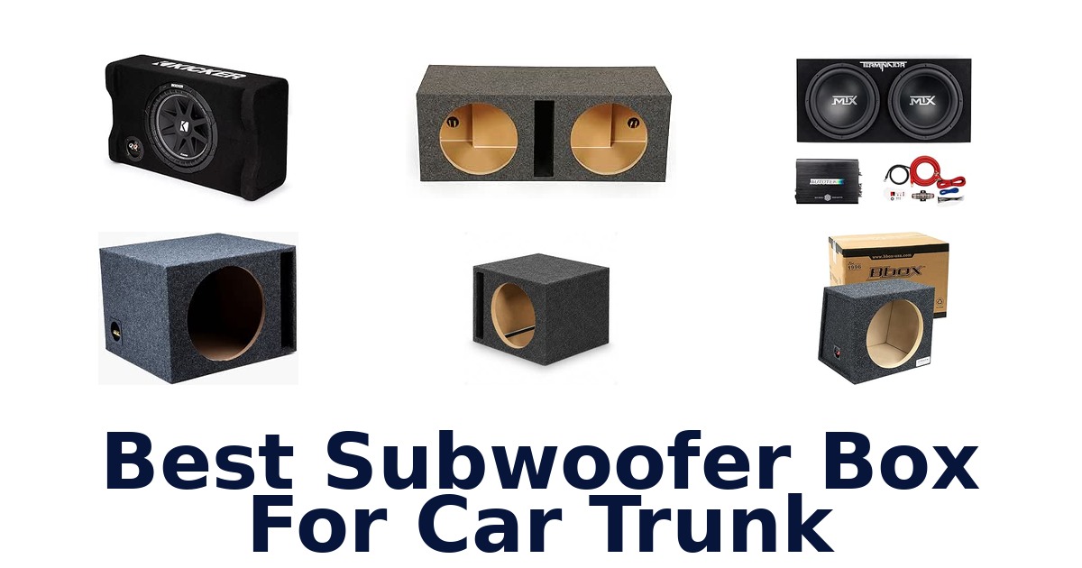 Best Subwoofer Box For Car Trunk