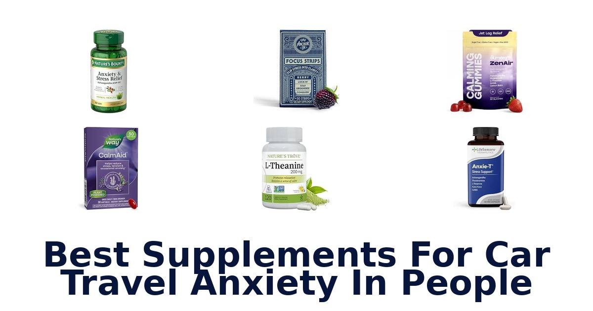 Best Supplements For Car Travel Anxiety In People