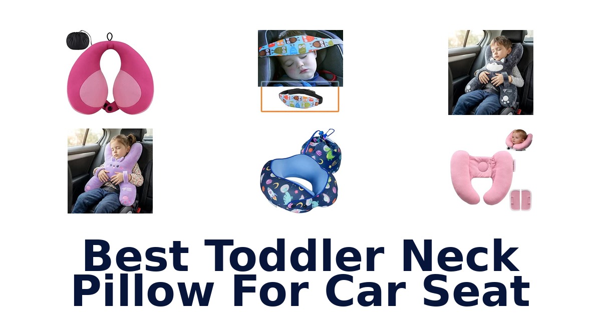 Best Toddler Neck Pillow For Car Seat