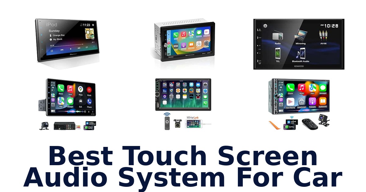 Best Touch Screen Audio System For Car