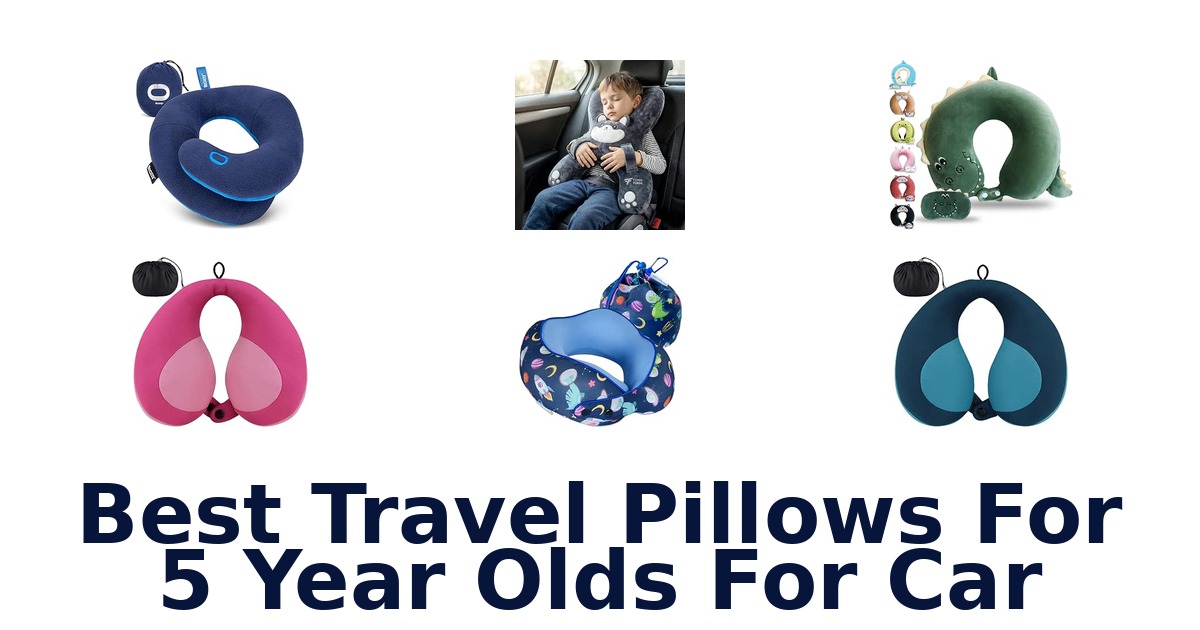 Best Travel Pillows For 5 Year Olds For Car