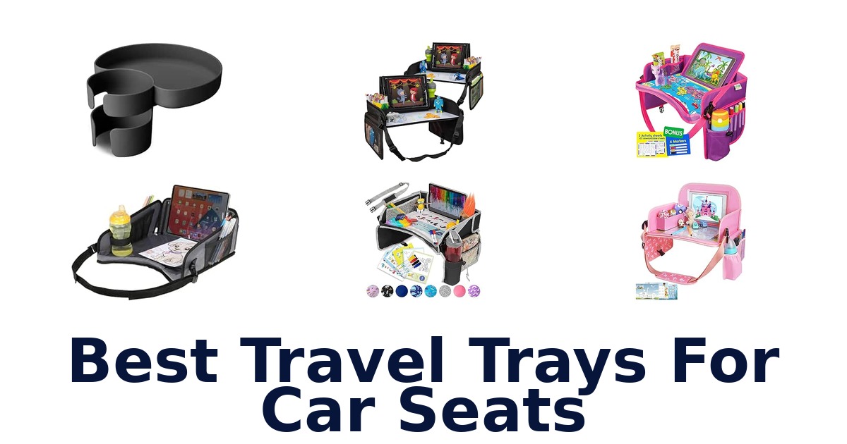 Best Travel Trays For Car Seats