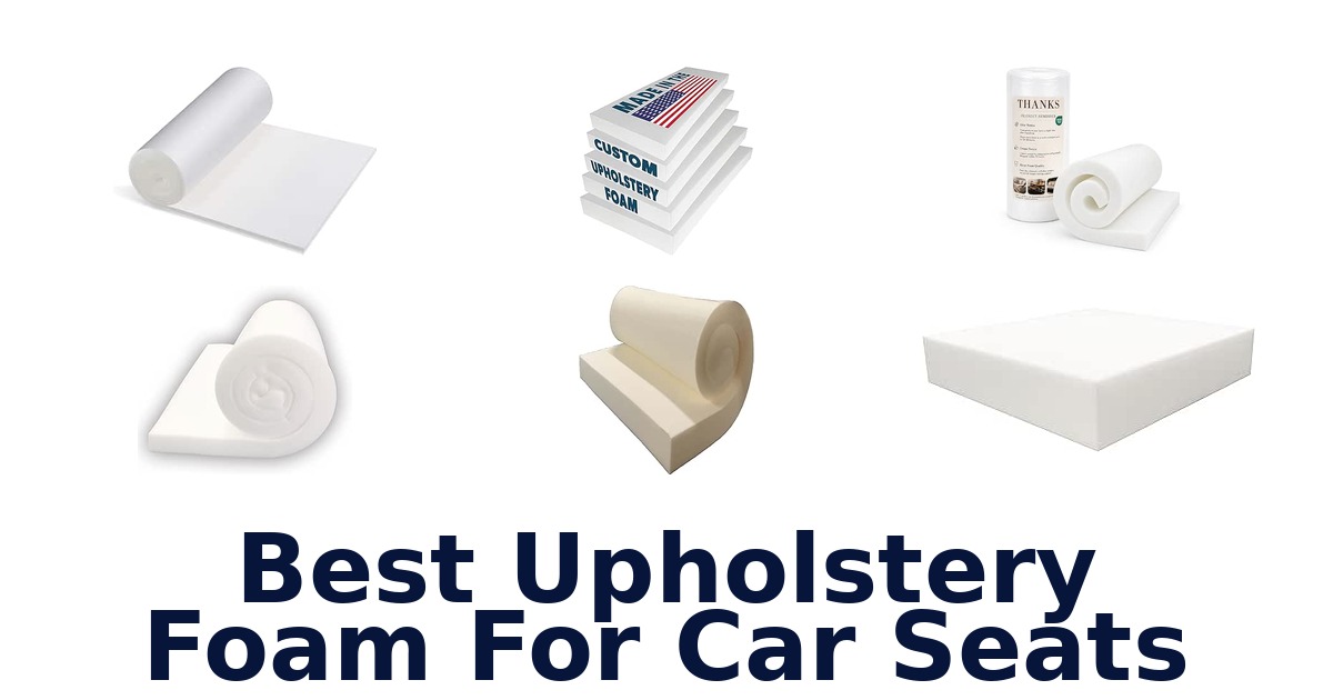 Best Upholstery Foam For Car Seats