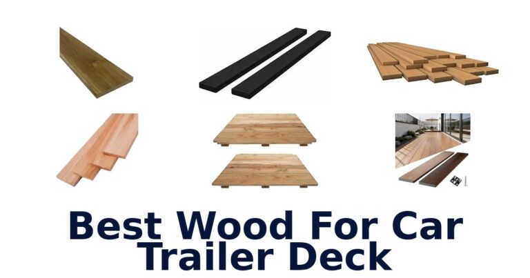 Best Wood For Car Trailer Deck