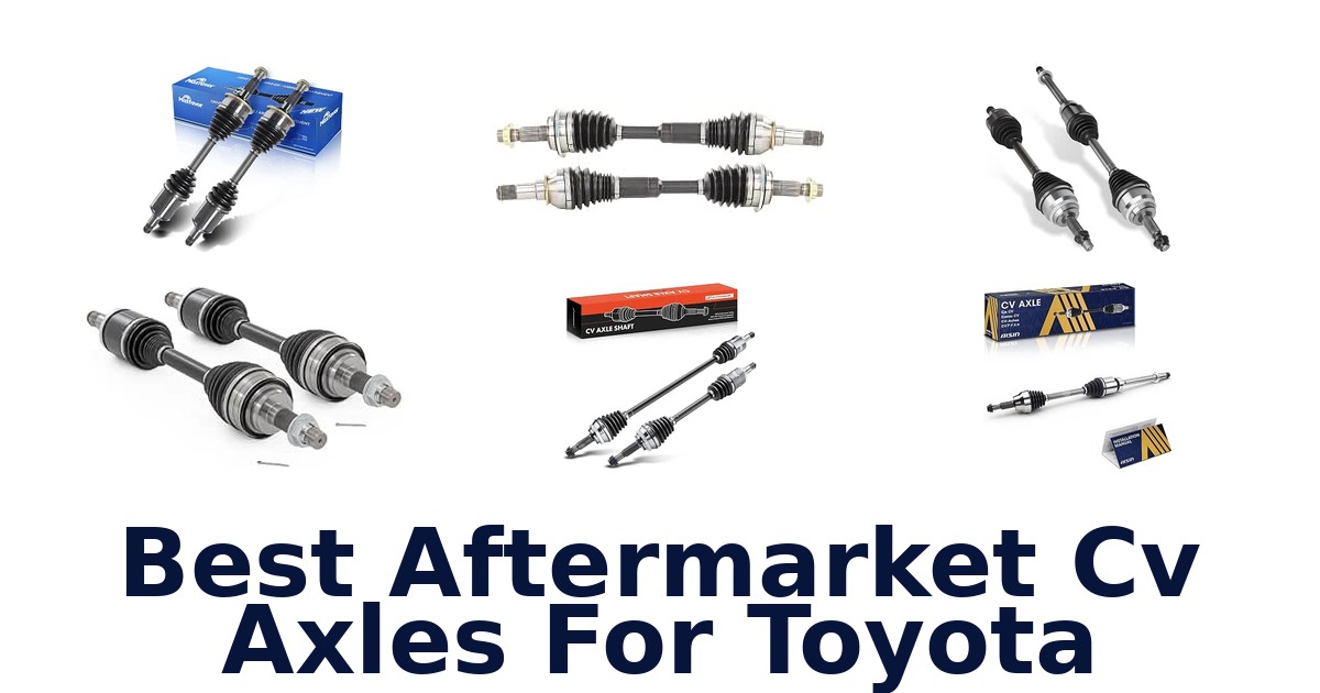 Best Aftermarket Cv Axles For Toyota