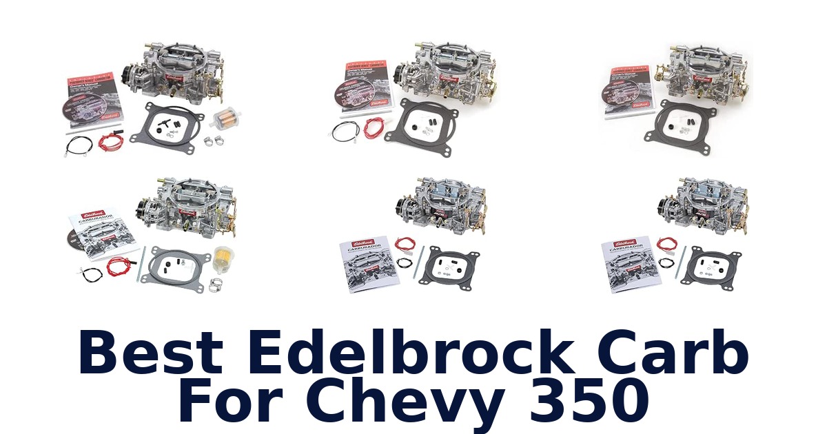Best Edelbrock Carb For Chevy 350