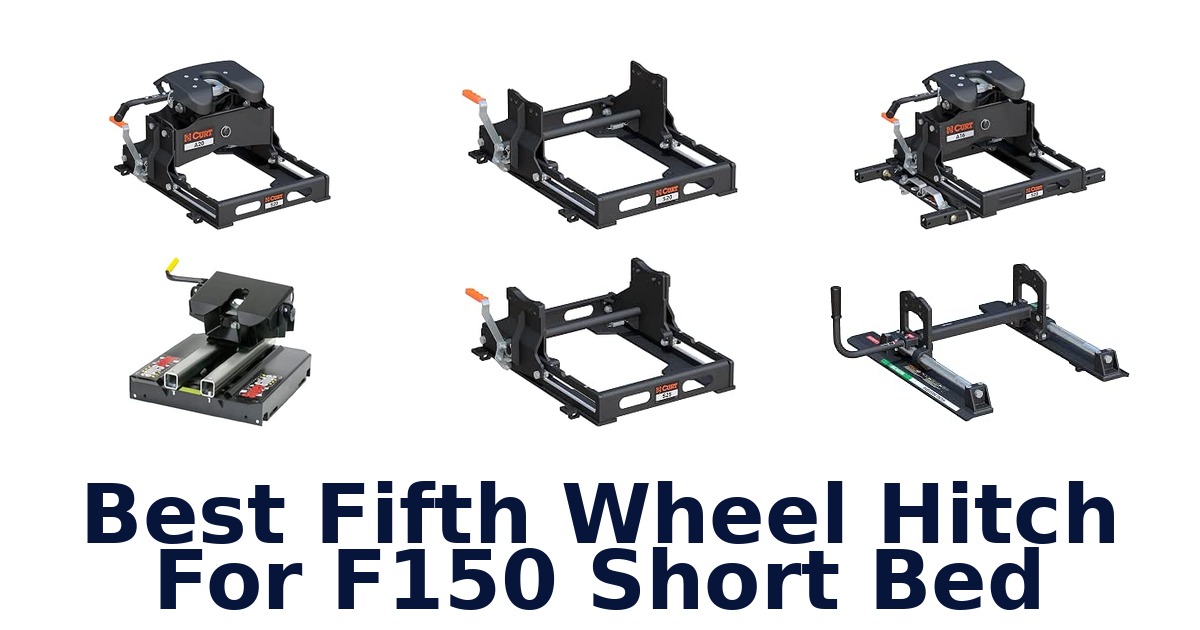 Best Fifth Wheel Hitch For F150 Short Bed