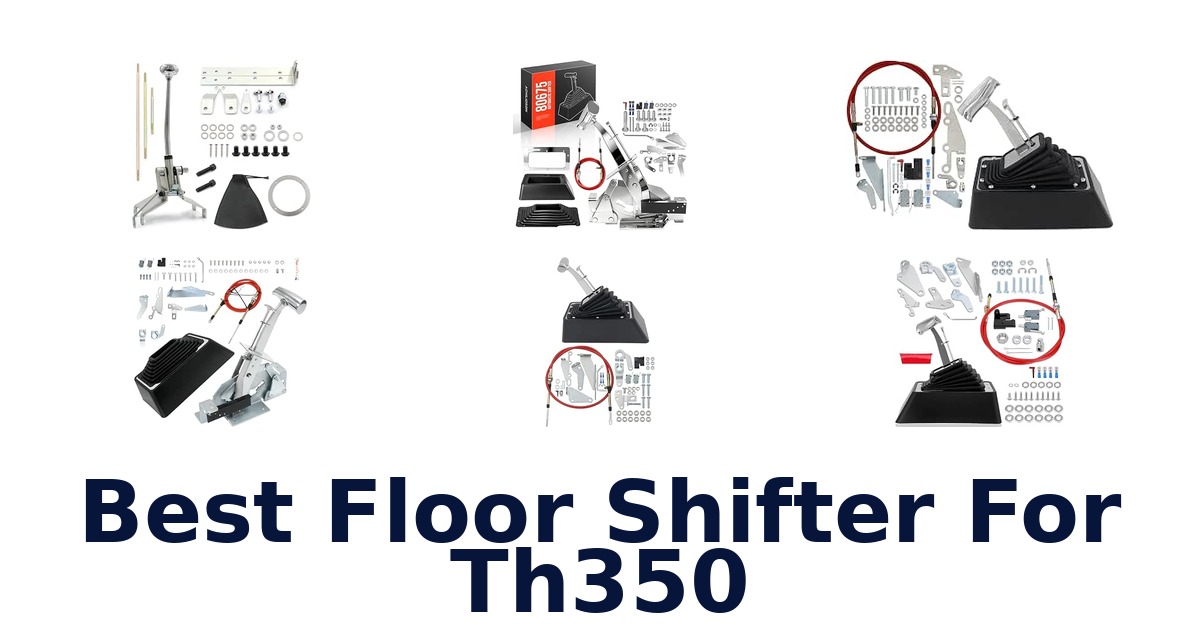 Best Floor Shifter For Th350