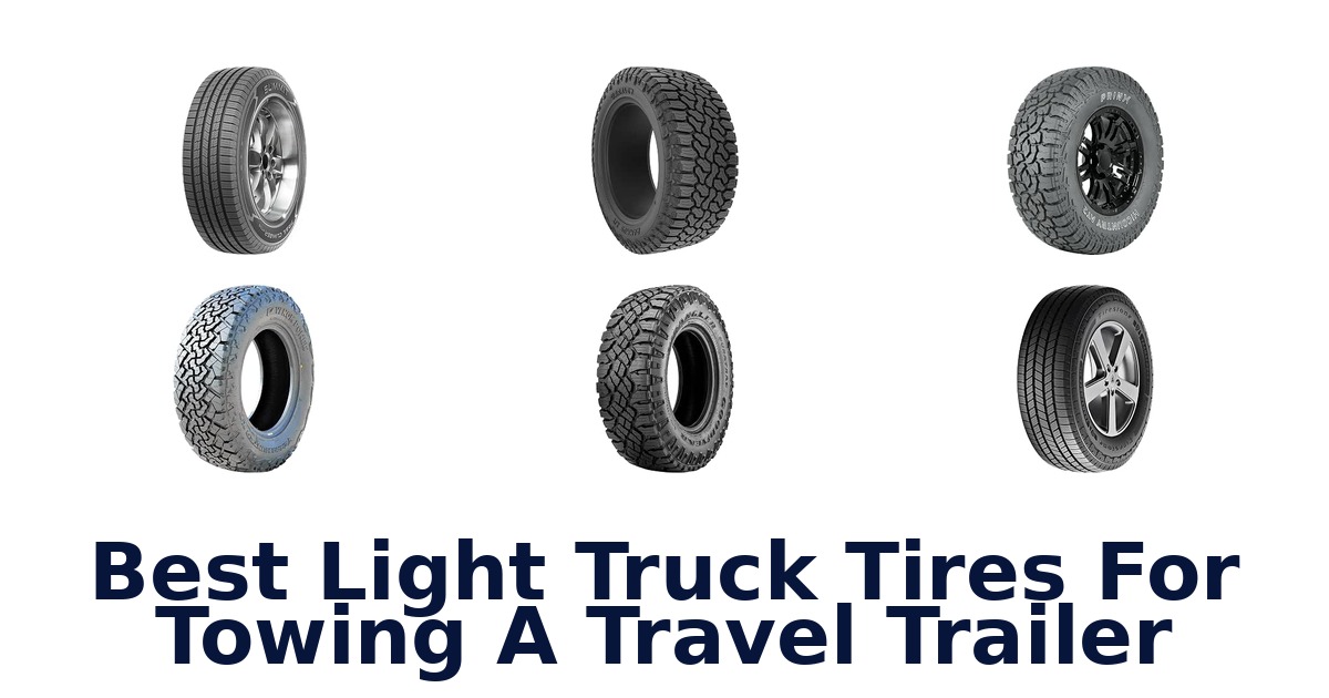 Best Light Truck Tires For Towing A Travel Trailer