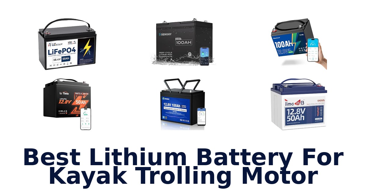 Best Lithium Battery For Kayak Trolling Motor