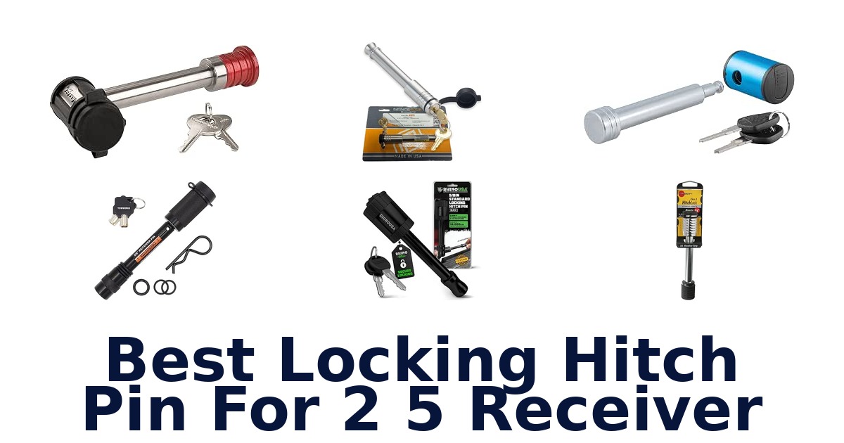 Best Locking Hitch Pin For 2 5 Receiver