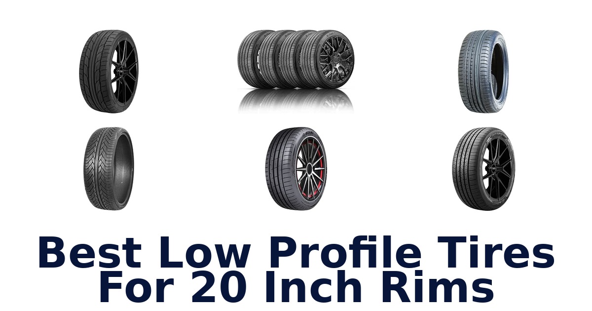 Best Low Profile Tires For 20 Inch Rims