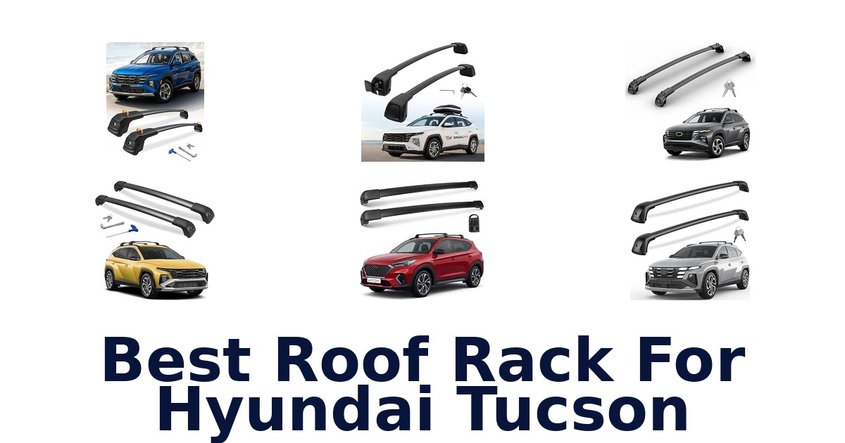 Best Roof Rack For Hyundai Tucson